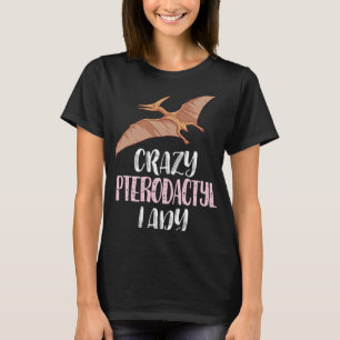 Crazy Pterodactyl Dam - Cute Pterodactyl Älskare T Shirt