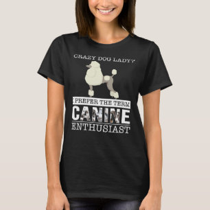 Crazy Pudel Hund Dam I föredrar termen Hund Ent T Shirt