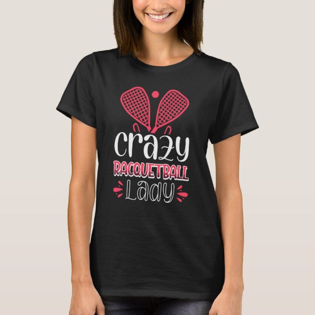 Crazy Racquetball Lady T Shirt (Framsida)