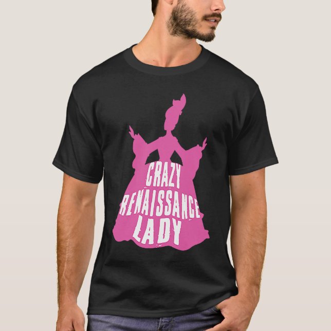 Crazy Renaissance Lady Ren Faire Renaissance Festi T Shirt (Framsida)