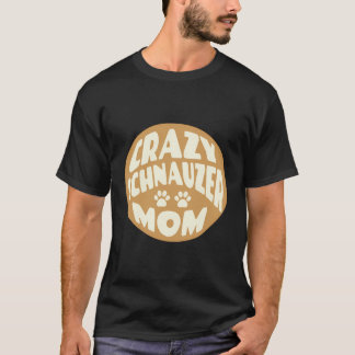 Crazy Schnauzer Mamma-design för Hundälskare T Shirt