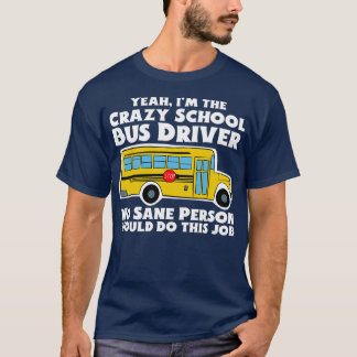 Crazy School Buss Driver Gift T Shirt