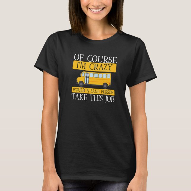 Crazy School Buss Driver som kör skolbuss T Shirt (Framsida)
