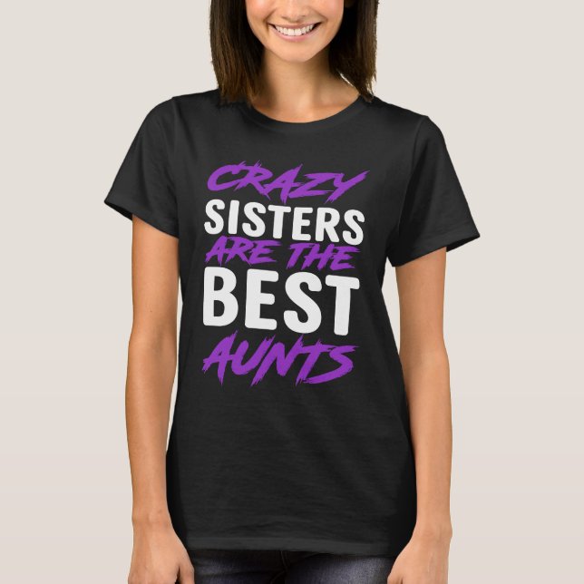 Crazy Sisters are best Aunts T Shirt (Framsida)