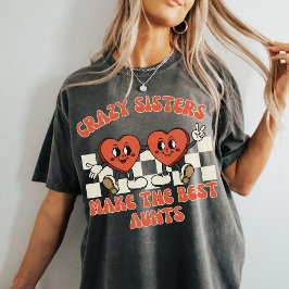Crazy Sisters Make the Best Aunts | Funny Auntie T Shirt