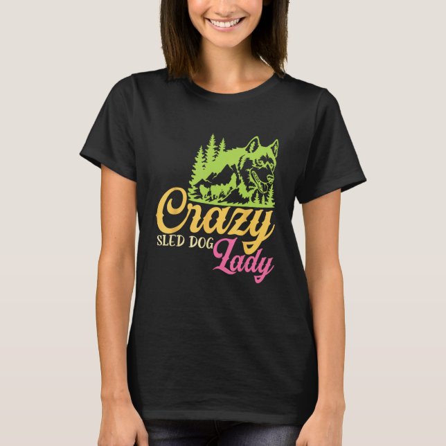 Crazy Sled Dog Lady Mushing Sled Dog Team T Shirt (Framsida)