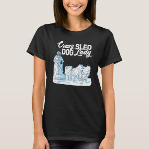 Crazy Sled Hund Dam, som maste husky sledsled do d T Shirt