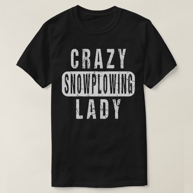 Crazy Snow Plowing Lady Remover Snowplow Driver Op T Shirt (Design framsida)