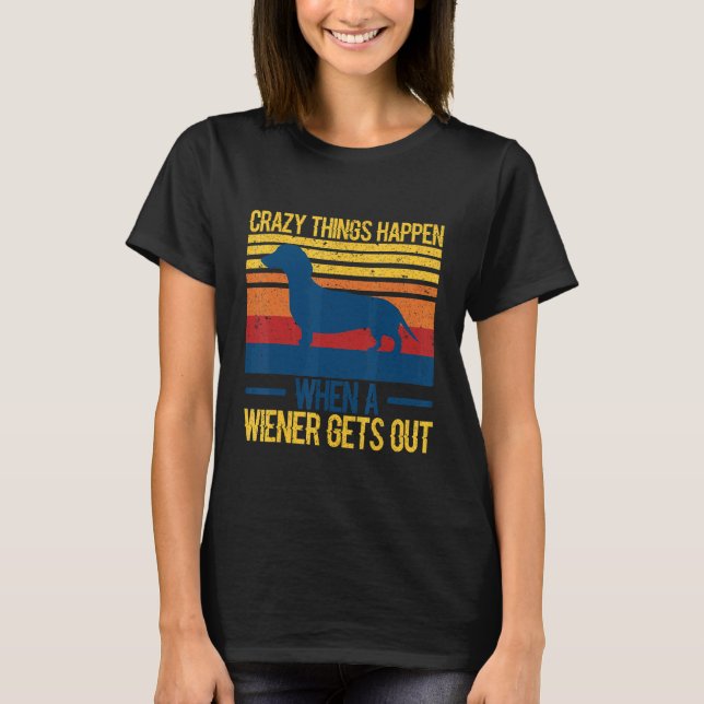 Crazy things happen when a wiener gets out 1 t shirt (Framsida)