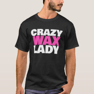 Crazy Vax Dam Waxing Specialist Beautician Humor T Shirt