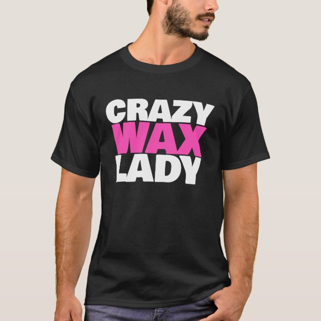 Crazy Vax Dam Waxing Specialist Beautician Humor T Shirt (Framsida)