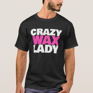 Crazy Vax Dam Waxing Specialist Beautician Humor T Shirt