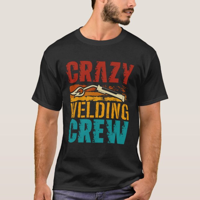 Crazy Welding Crew Weld Welder T Shirt (Framsida)