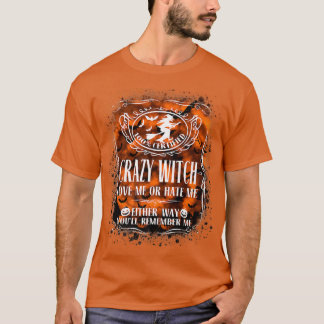 Crazy Witch Love Me Or Hate Me Either Way Youll Re T Shirt