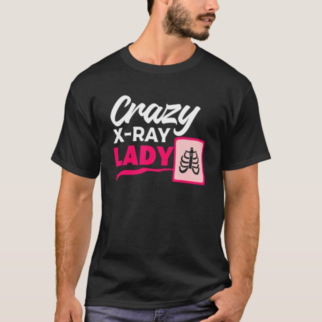Crazy X Ray Lady Radiology X Rays Radiologist Rad  T Shirt (Framsida)