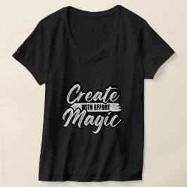 Create Magic With Effort - Inspiring Art Tee