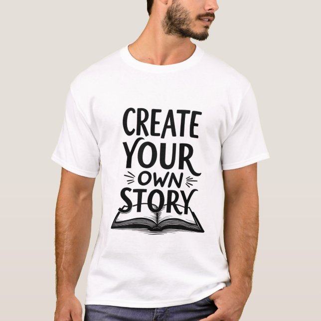 Create Your Own Story - Inspirational Book Lover T Shirt (Framsida)