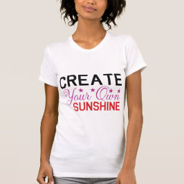 Create Your Own Sunshine – Motivational Positive T Shirt