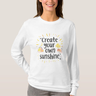 Create Your Own Sunshine – Motivational Watercolor T Shirt