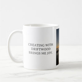 CREATING WITH DRIFTWOOD BRINGS ME JOY, WHITE MUG KAFFEMUGG