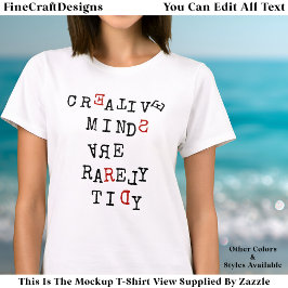 Creative Minds Are Rarely Tidy Editable Funny  T Shirt
