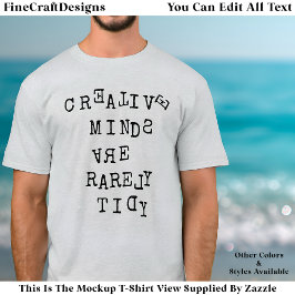 Creative Minds Are Rarely Tidy Editable Quote  T Shirt