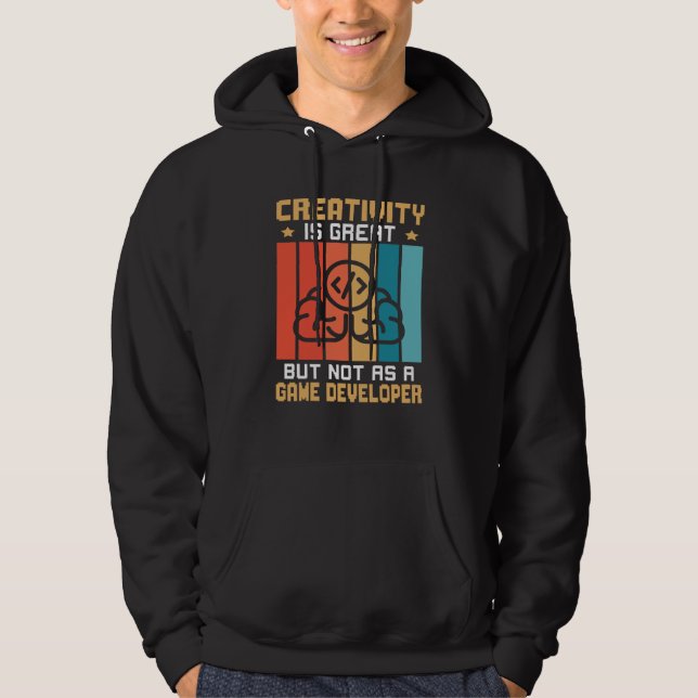Creativity Is Great But Not As A Game Developer Hoodie (Framsida)