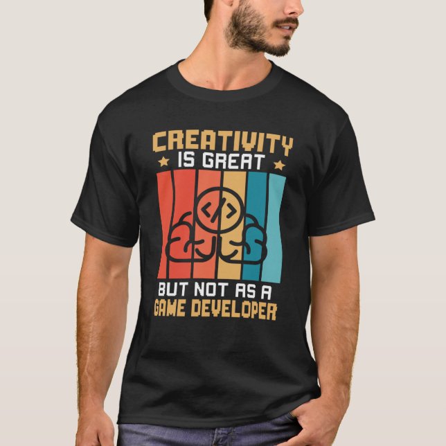 Creativity Is Great But Not As A Game Developer T Shirt (Framsida)