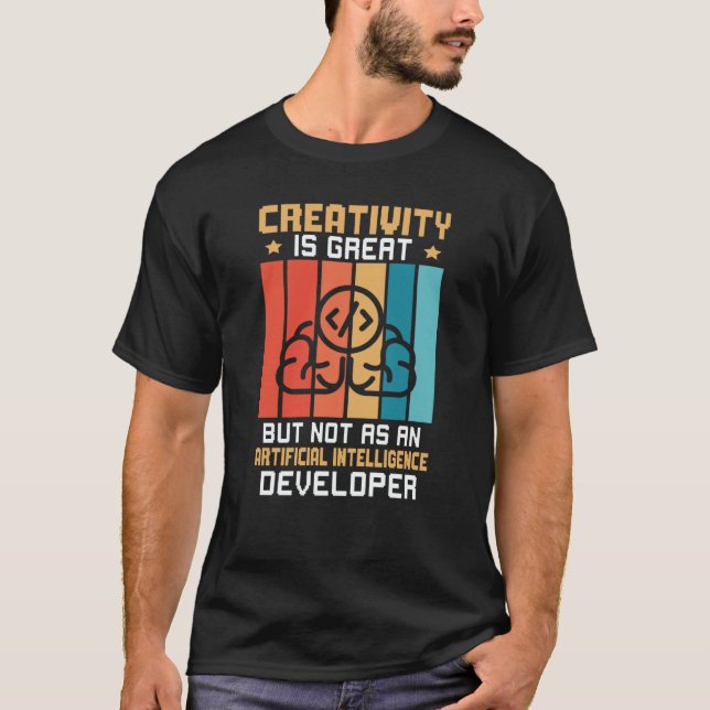 Creativity Not As Artificial Intelligence Develope T Shirt (Framsida)