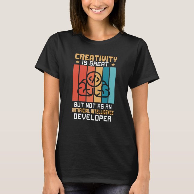 Creativity Not As Artificial Intelligence Develope T Shirt (Framsida)