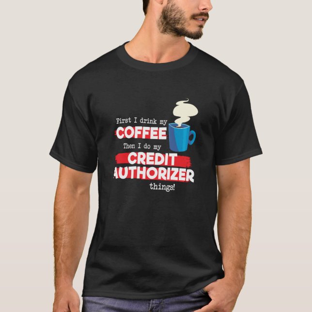 Credit Authorizer and Coffee  Appreciation T Shirt (Framsida)