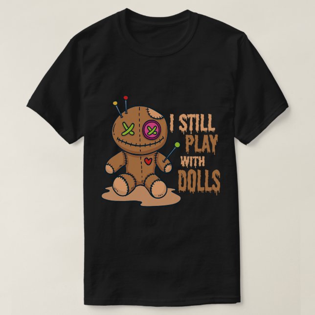 Creepy Voodoo Doll Halloween jag leker fortfarande T Shirt (Design framsida)