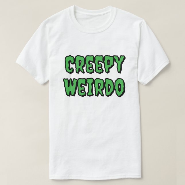 Creepy Weirdo T Shirt (Design framsida)