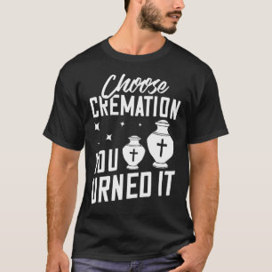 Creformation Crematory Mortician Funeral Director T Shirt