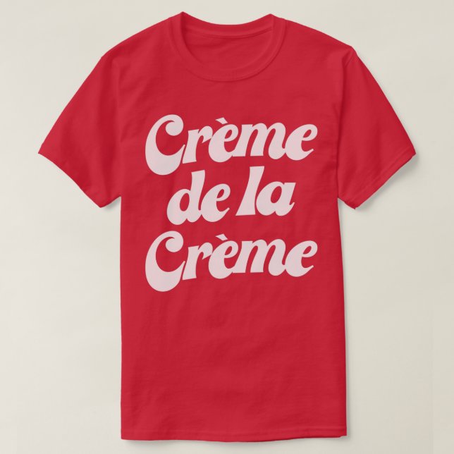 Creme De La Creme  T Shirt (Design framsida)