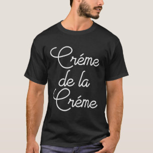 Creme De La Creme T Shirt