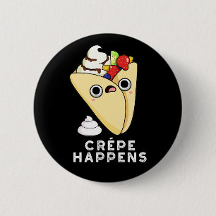 Crepe Happens Funny Food Pun Mörk BG Knapp