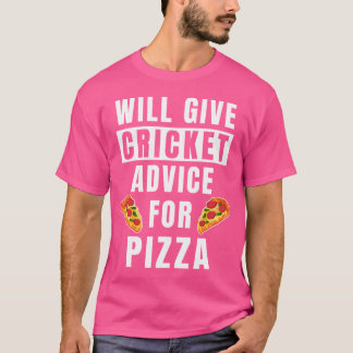 Cricket Advice For Pizza Sport Player Coaching Fun T Shirt