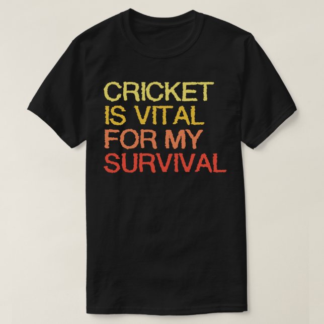 Cricket är viktigt för min överlevnad t shirt (Design framsida)