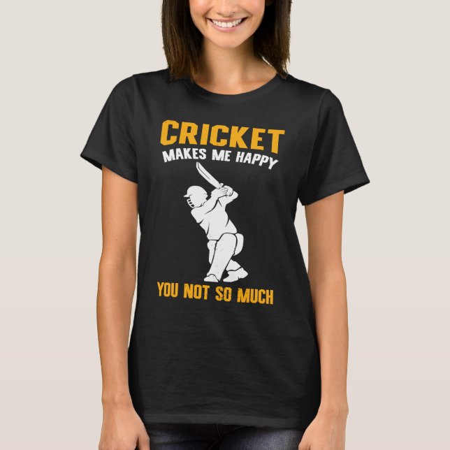 Cricket  Cricket Makes Me Happy You Not So Much T Shirt (Framsida)