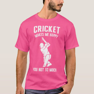 Cricket får mig att Lycklig, du är inte så mycket T Shirt