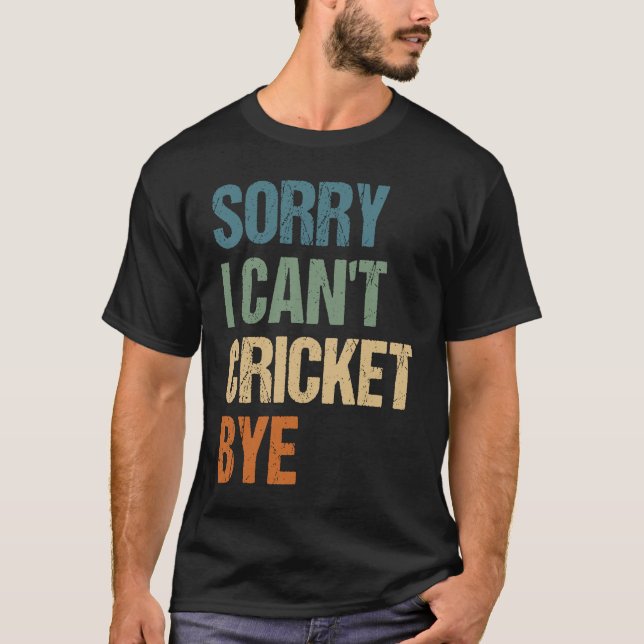 Cricket Player Funny Sorry I Can'T Cricket Bye T Shirt (Framsida)