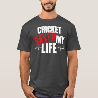 Cricket Saved My Life T Shirt
