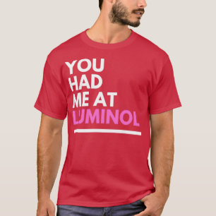 Crime Analyst du hade mig på Luminol T Shirt