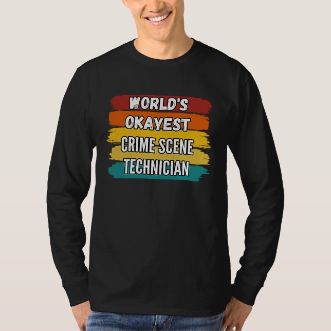 Crime Scene Technician , World's Okayest Crime Sce T Shirt (Framsida)
