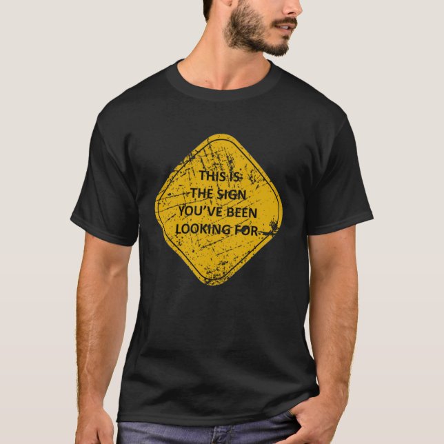 CritterDesigns The Sign You ve Been Looking For T Shirt (Framsida)