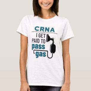 CRNA I blir Betalat att passera gas T Shirt