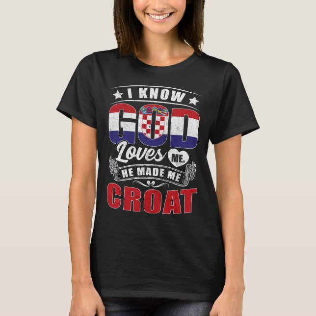 Croatia Flag God Loves Me Croats T Shirt (Framsida)