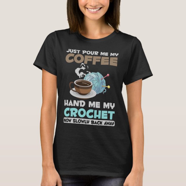 Crochet and Coffee Hobby Crawing Yarn Älskare T Shirt (Framsida)