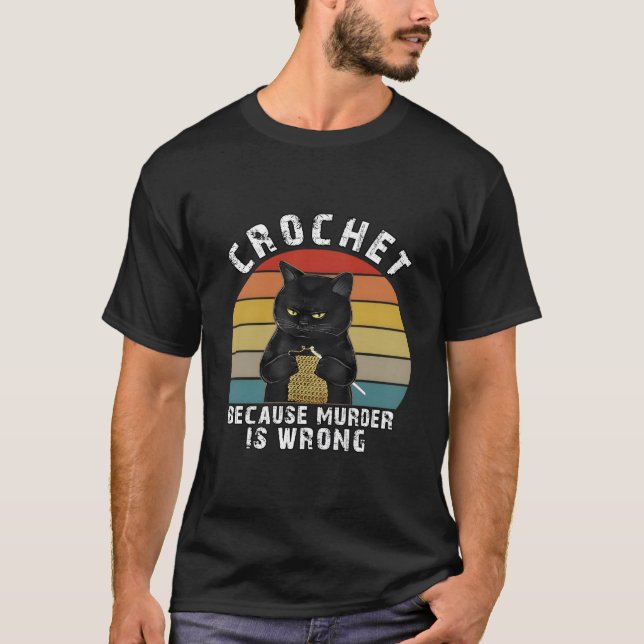 Crochet Because Is Wrong Cat T Shirt (Framsida)